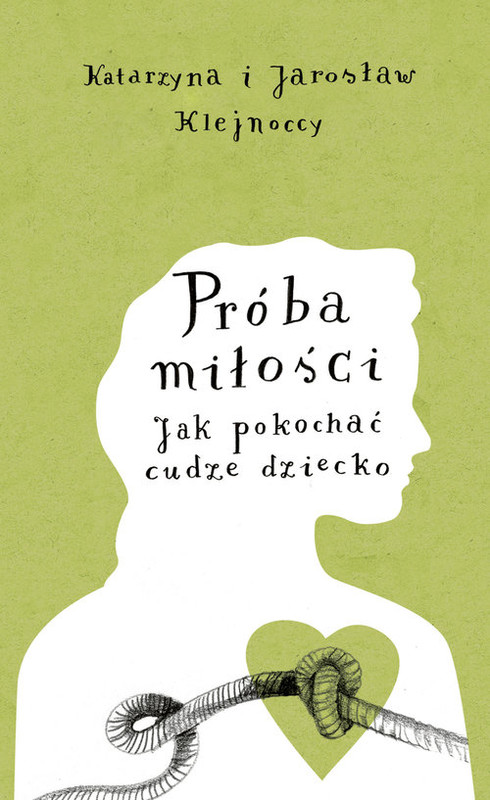 okładka Próba miłości. Jak pokochać cudze dziecko książka | Katarzyna Klejnocka, Jarosław Klejnocki