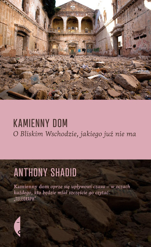 okładka Kamienny dom. O Bliskim Wschodzie, jakiego już nie ma książka | Anthony Shadid