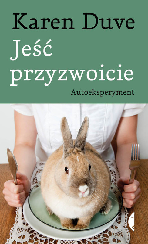 okładka Jeść przyzwoicie. Autoeksperyment książka | Karen Duve