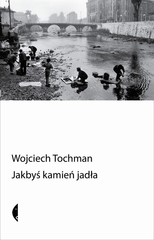 okładka Jakbyś kamień jadła książka | Wojciech Tochman