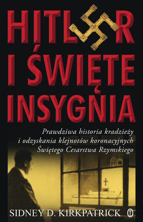 okładka Hitler i święte insygnia książka | Sidney D. Kirkpatrick