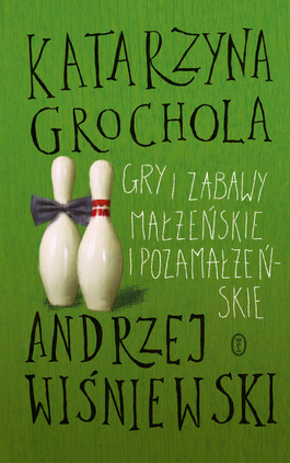 okładka Gry i zabawy małżeńskie i pozamałżeńskie książka | Katarzyna Grochola, Andrzej Wiśniewski