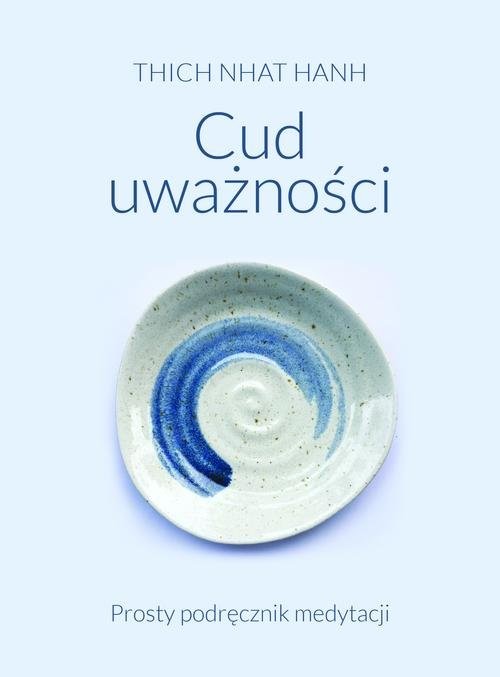 okładka Cud uważności. Prosty podręcznik medytacji książka | Tchich Nhat Hanh