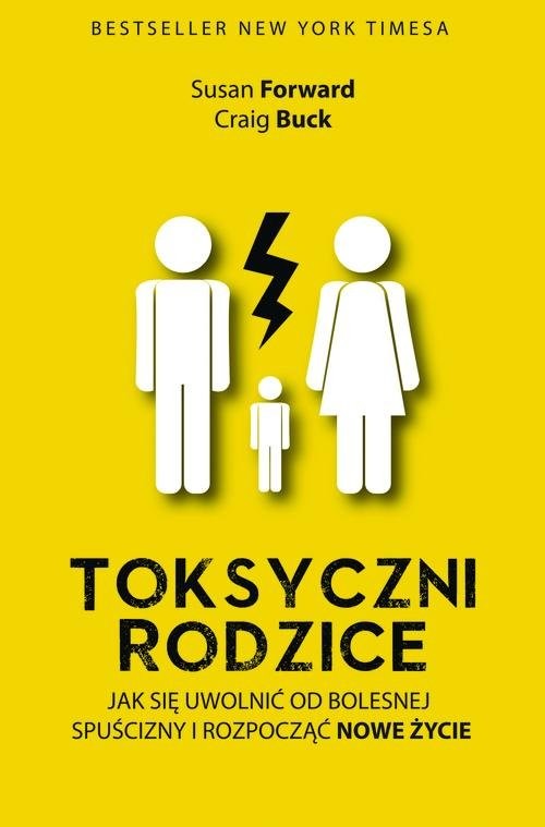 okładka Toksyczni rodzice. Jak się uwolnić od bolesnej spuścizny i rozpocząć nowe życie książka | Susan Forward