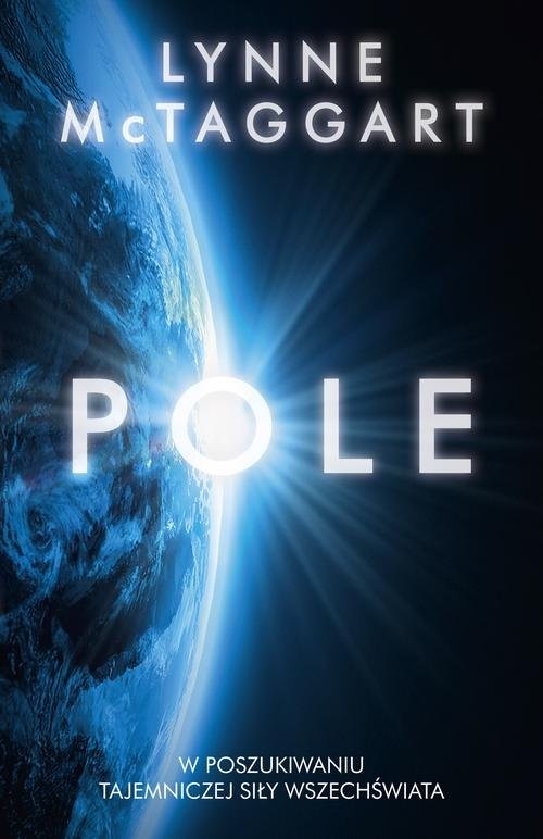 okładka Pole. W poszukiwaniu tajemniczej siły wszechświata książka | Lynne McTaggart