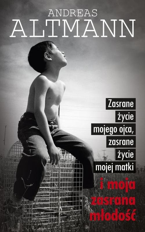 okładka Zasrane życie mojego ojca, zasrane życie mojej matki i moja zasrana młodość książka | Andreas Altmann