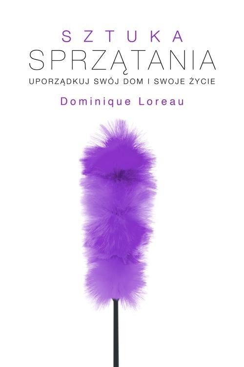 okładka Sztuka sprzątania. Uporządkuj swój dom i swoje życie książka | Dominique Loreau