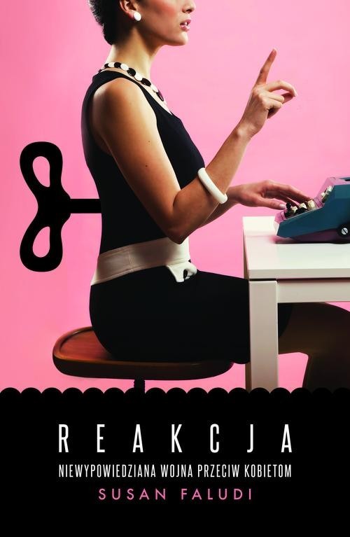 okładka Reakcja. Niewypowiedziana wojna przeciwko kobietom książka | Susan Faludi