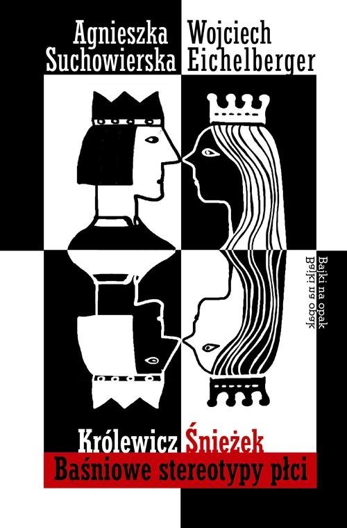 okładka Królewicz Śnieżek. Baśniowe stereotypy płci książka | Wojciech Eichelberger, Agnieszka Suchowierska
