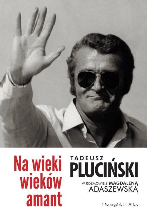 okładka Na wieki wieków amant. Tadeusz Pluciński w rozmowie z Magdaleną Adaszewską książka | Magdalena Adaszewska