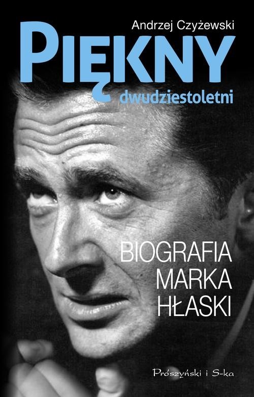 okładka Piękny dwudziestoletni. Biografia Marka Hłaski książka | Andrzej Czyżewski