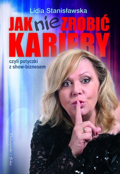 okładka Jak nie zrobić kariery, czyli potyczki z show-biznesem książka | Lidia Stanisławska