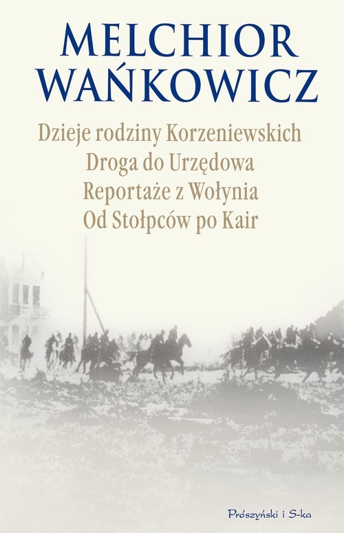okładka Dzieje rodziny Korzeniewskich. Drogą do Urzędowa. Reportaże z Wołynia. Od Stołpców po Kair książka | Melchior Wańkowicz