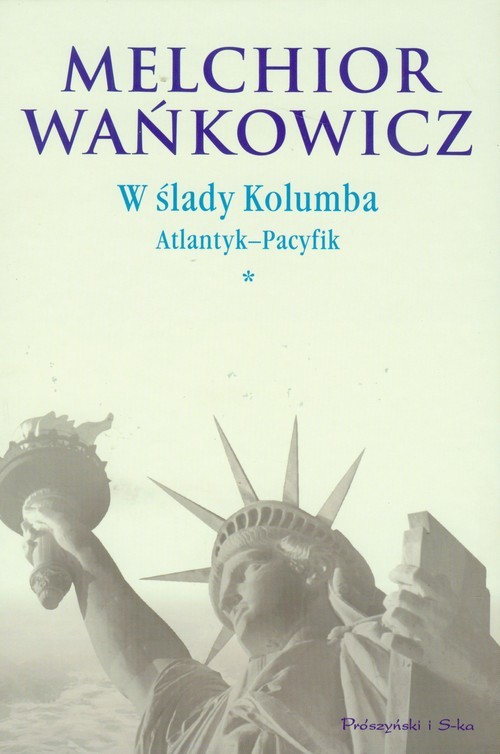 okładka W ślady Kolumba Atlantyk-Pacyfik. Tom 1 książka | Melchior Wańkowicz