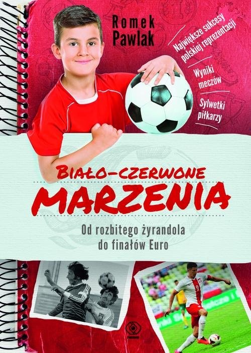 okładka Biało-czerwone marzenia. Od rozbitego żyrandola do finałów Euro książka | Romek Pawlak