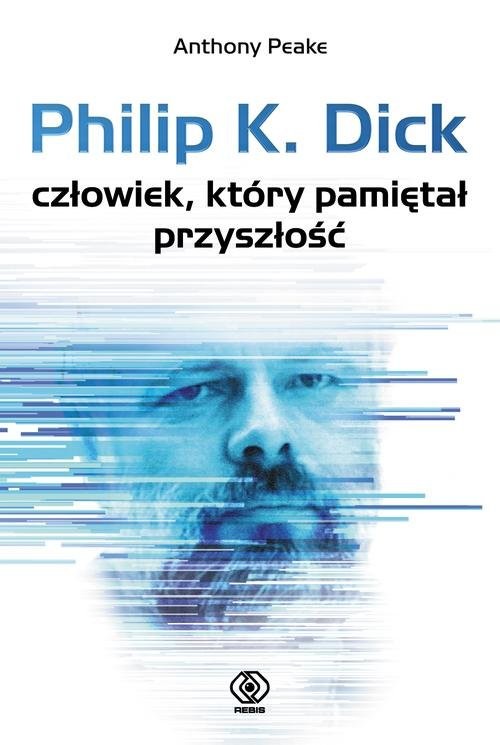 okładka Philip K. Dick. Człowiek, który pamiętał przyszłość książka | Anthony Peake