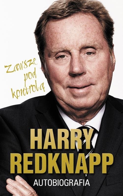 okładka Harry Redknapp. Autobiografia Zawsze pod kontrolą książka | Harry Redknapp