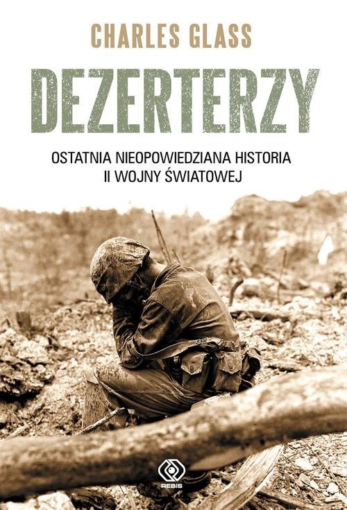 okładka Dezerterzy. Ostatnia nieopowiedziana historia II wojny światowej książka | Charles Glass