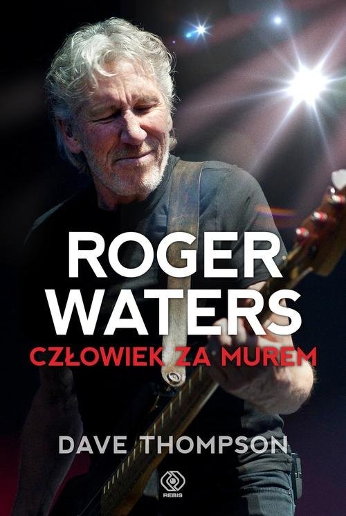 okładka Roger Waters. Człowiek za murem książka | Dave Thompson