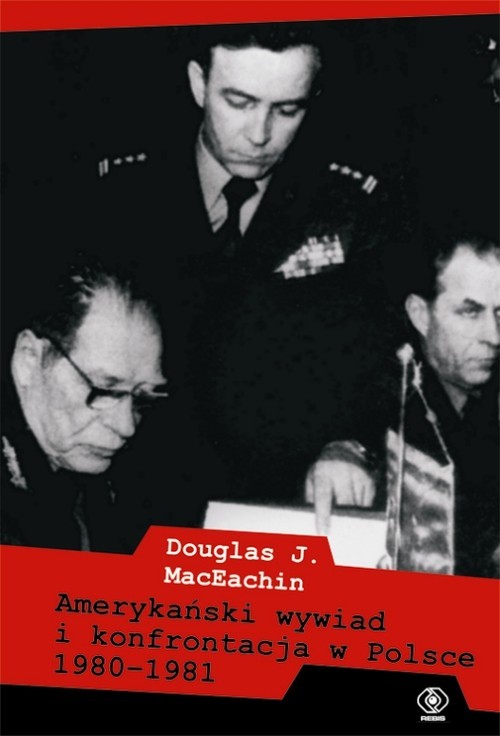 okładka Amerykański wywiad i konfrontacja w Polsce 1980–1981 książka | Douglas J. MacEachin
