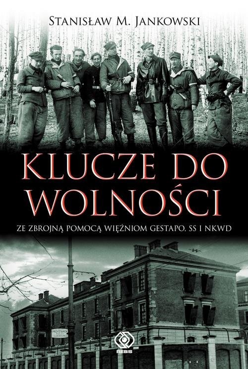 okładka Klucze do wolności. Ze zbrojną pomocą więźniom Gestapo, SS i NKWD książka | Stanisław M. Jankowski