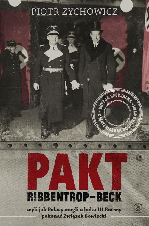 okładka Pakt Ribbentrop-Beck, czyli jak Polacy mogli u boku III Rzeszy pokonać Związek Sowiecki książka | Piotr Zychowicz
