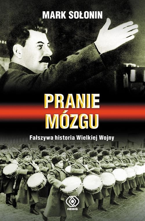okładka Pranie mózgu. Fałszywa historia Wielkiej Wojny książka | Mark Sołonin