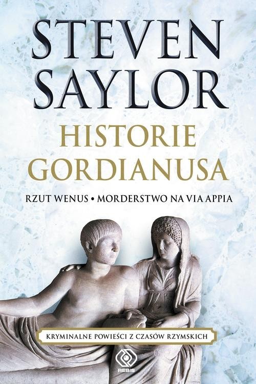 okładka Historie Gordianusa. Rzut Wenus. Morderstwo na via Appia książka | Saylor Steven