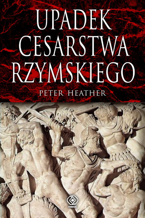 okładka Upadek cesarstwa rzymskiego książka | Heather Peter