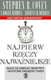 okładka Najpierw rzeczy najważniejsze. Naucz się określać priorytety i skutecznie zarządzać czasem książka | Stephen R. Covey