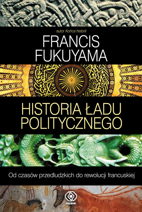 okładka Historia ładu politycznego. Od czasów przedludzkich do rewolucji francuskiej książka | Francis Fukuyama