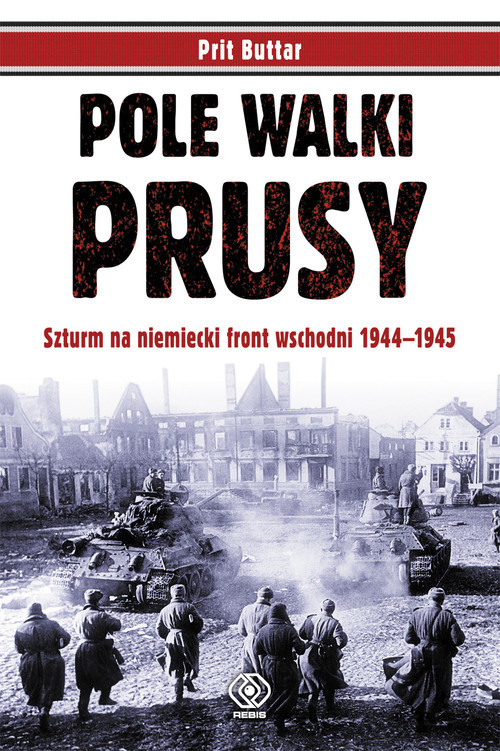 okładka Pole walki. Prusy. Szturm na niemiecki front wschodni 1944-1945 książka | Buttar Prit