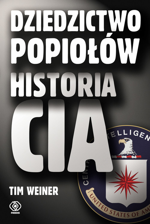 okładka Dziedzictwo popiołów. Historia CIA książka | Tim Weiner