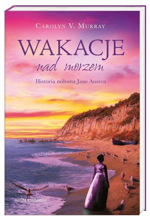 okładka Wakacje nad morzem. Historia miłosna Jane Austen książka | Carolyn M. Murray