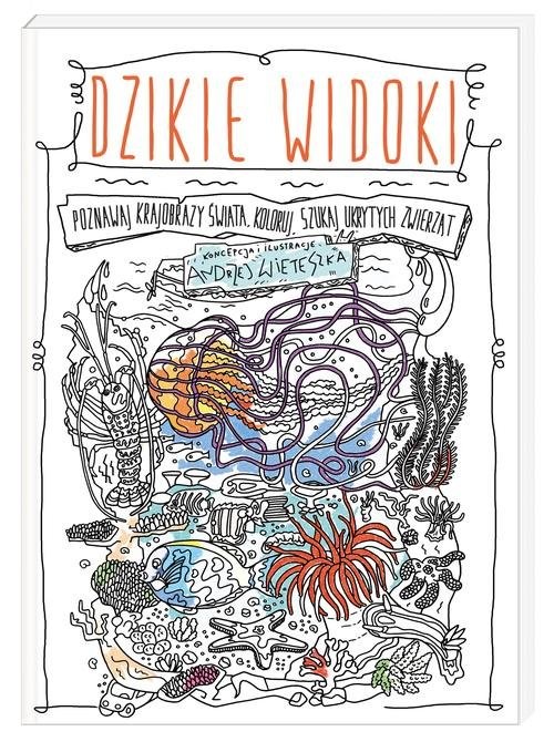 okładka Dzikie widoki. Poznawaj krajobrazy świata koloruj szukaj ukrytych zwierząt książka | Andrzej Wieteszka