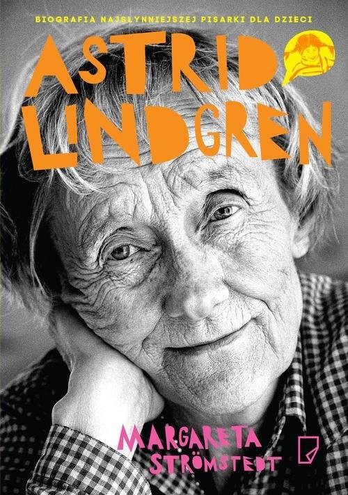 okładka Astrid Lindgren. Opowieść o życiu i twórczości książka | Stromstedt Margareta