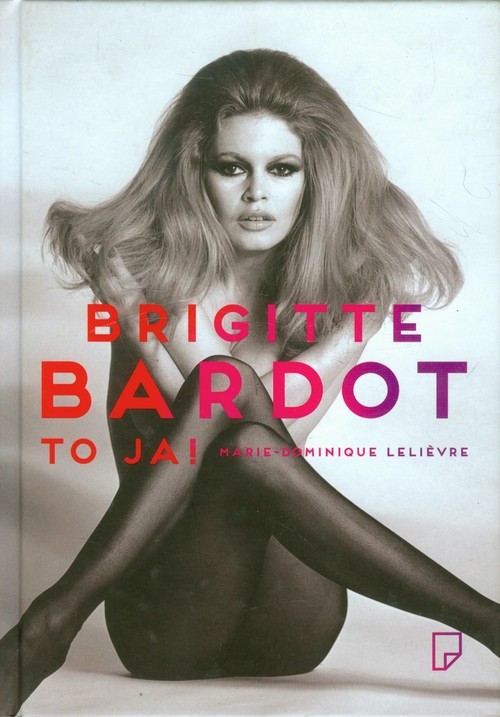 okładka Brigitte Bardot- to ja! książka | Marie-Dominique Lelievre