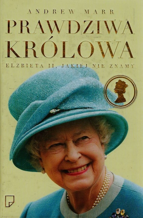 okładka Prawdziwa królowa. Elżbieta II, jakiej nie znamy książka | Andrew Marr