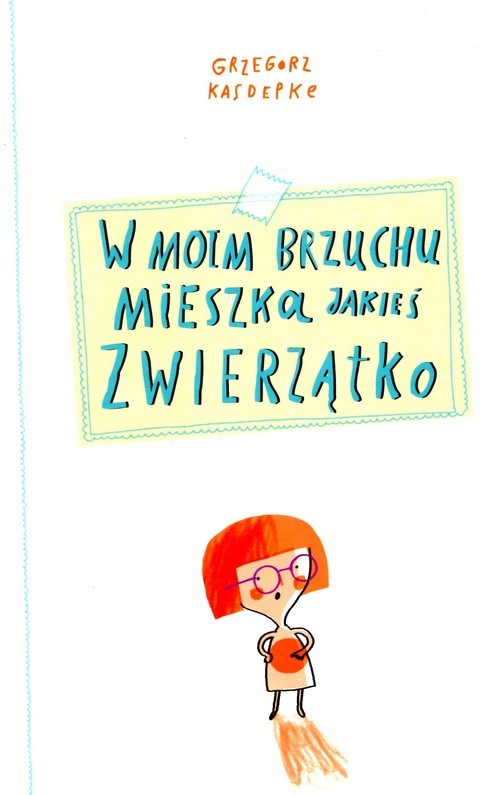 okładka W moim brzuchu mieszka jakieś zwierzątko książka | Grzegorz Kasdepke