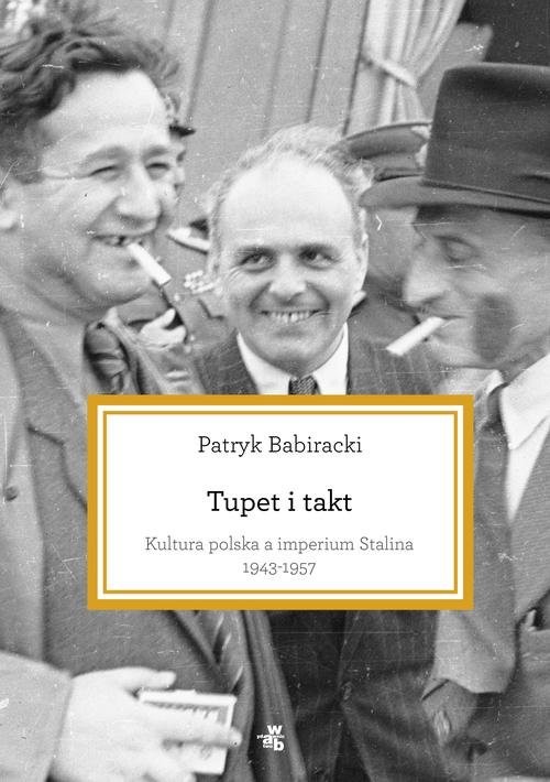 okładka Tupet i takt. Kultura polska a imperium Stalina, 1943-1957 książka | Babiracki Patryk