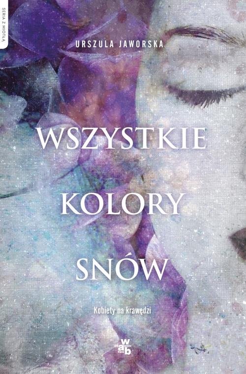 okładka Wszystkie kolory snów książka | Urszula Jaworska