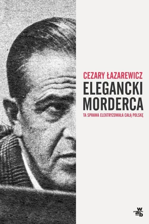 okładka Elegancki morderca książka | Cezary Łazarewicz