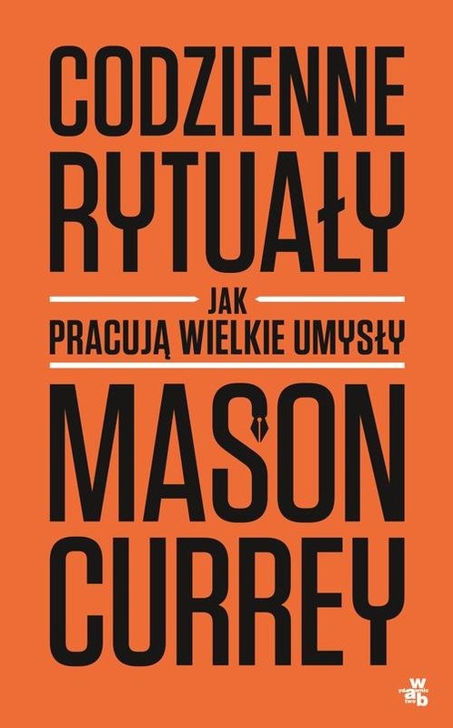 okładka Codzienne rytuały. Jak pracują wielkie umysły książka | Currey Mason
