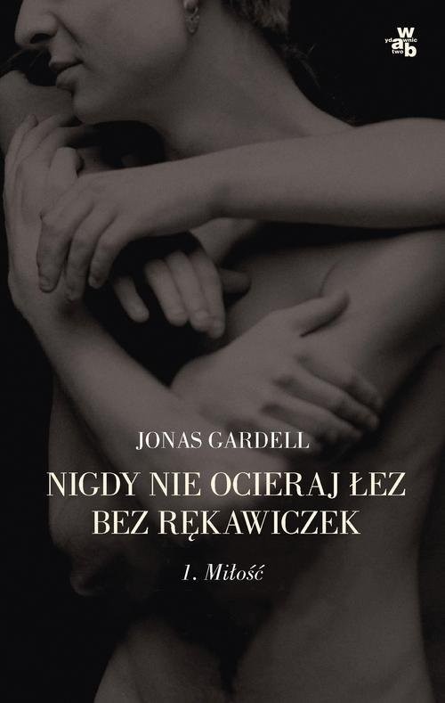 okładka Nigdy nie ocieraj łez bez rękawiczek. Miłość książka | Gardell Jonas