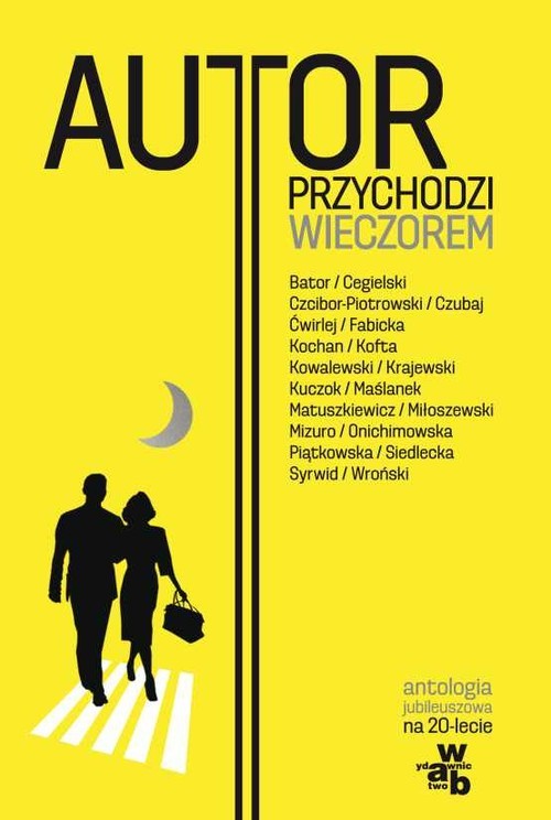 okładka Autor przychodzi wieczorem Antologia jubileuszowa książka | Krystyna Kofta, Zygmunt Miłoszewski, Joanna Fabicka, Marek Kochan, Tadeusz Cegielski, Marek Krajewski, Max Cegielski, Włodzimierz Kowalewski, Mariusz Czubaj, Joanna Bator, Ryszard Ćwirlej, Marta Mizuro, Andrzej Czcibor-Piotrowski