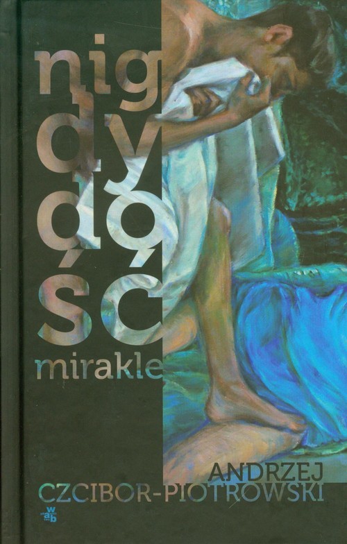 okładka Nigdy dość. Mirakle książka | Andrzej Czcibor-Piotrowski