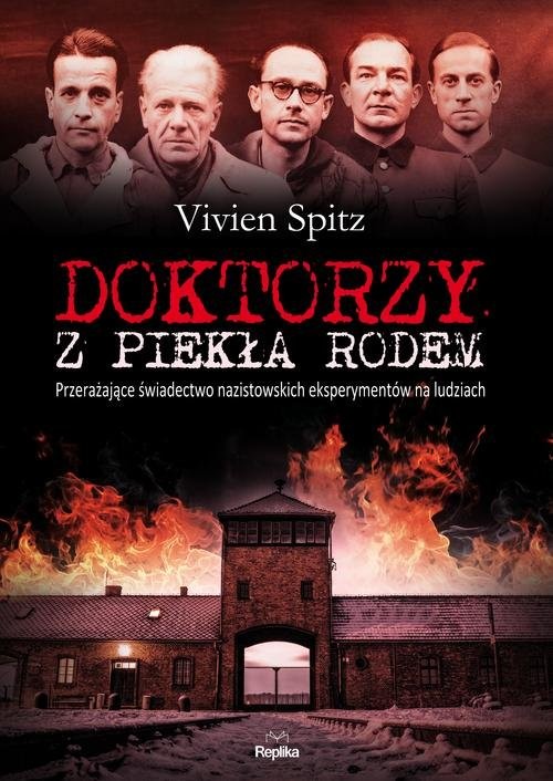 okładka Doktorzy z piekła rodem. Przerażające świadectwo nazistowskich eksperymentów na ludziach książka | Vivien Spitz