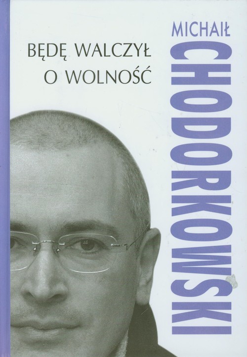 okładka Będę walczył o wolność książka | Michaił Chodorkowski