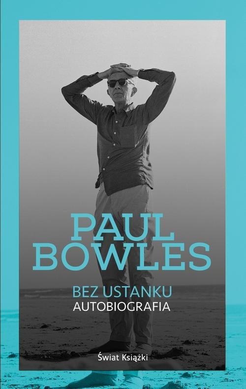 okładka Bez ustanku. Autobiografia książka | Bowles Paul