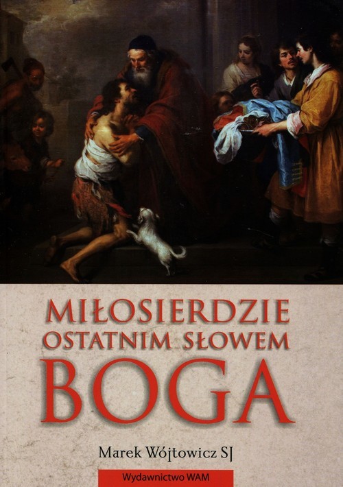 okładka Miłosierdzie ostatnim słowem Boga książka | Wójtowicz Marek
